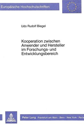 Kooperation zwischen Anwender und Hersteller im Forschungs- und Entwicklungsbereich von Biegel,  Udo Rudolf