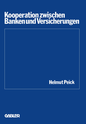 Kooperation zwischen Banken und Versicherungen von Peick,  Helmut