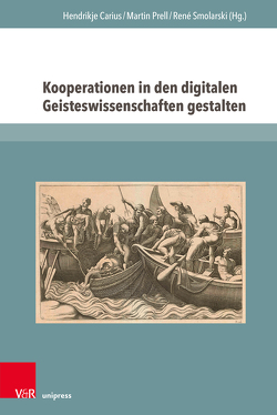 Kooperationen in den digitalen Geisteswissenschaften gestalten von Blavius,  Johannes, Bräckel,  Oliver, Carius,  Hendrikje, Ernst,  Marlene, Hall,  Mark Michael, Haumann,  Anna-Rosa, Just,  Martin, Kaiser,  Michael, Kalus,  Maximilian, Lemaire,  Marina, Lück,  Andrea, Oertel,  Christian, Prell,  Martin, Rommelfanger,  Yvonne, Smolarski,  René, Söbke,  Heinrich