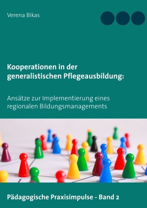 Kooperationen in der generalistischen Pflegeausbildung von Bikas,  Verena