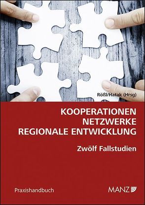 Kooperationen – Netzwerke – regionale Entwicklung 12 Fallstudien von Hatak,  Isabella, Roessl,  Dietmar