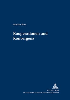Kooperationen und Konvergenz von Baer,  Mathias