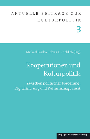 Kooperationen und Kulturpolitik von Grisko,  Michael, Knoblich,  Tobias J.