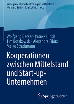 Kooperationen zwischen Mittelstand und Start-up-Unternehmen von Becker,  Wolfgang, Botzkowski,  Tim, Fibitz,  Alexandra, Stradtmann,  Meike, Ulrich,  Patrick
