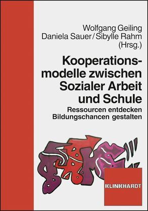 Kooperationsmodelle zwischen Sozialer Arbeit und Schule von Geiling,  Wolfgang, Rahm,  Sibylle, Sauer,  Daniela