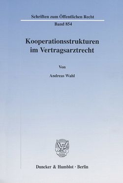 Kooperationsstrukturen im Vertragsarztrecht. von Wahl,  Andreas