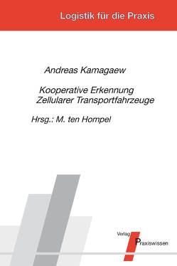 Kooperative Erkennung Zellularer Transportfahrzeuge von Kamagaew,  Andreas, Ten Hompel,  Michael