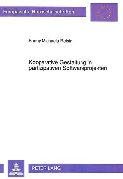 Kooperative Gestaltung in partizipativen Softwareprojekten von Reisin,  Fanny-Michaela