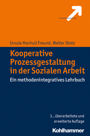 Kooperative Prozessgestaltung in der Sozialen Arbeit von Freund,  Ursula Hochuli, Stotz,  Walter