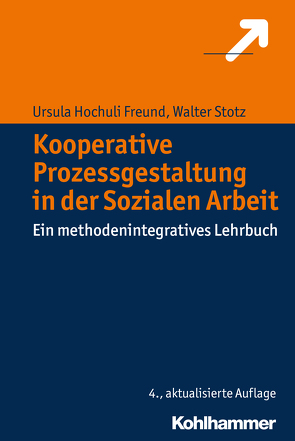 Kooperative Prozessgestaltung in der Sozialen Arbeit von Freund,  Ursula Hochuli, Stotz,  Walter