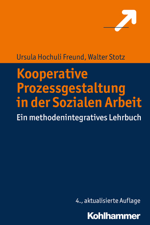 Kooperative Prozessgestaltung in der Sozialen Arbeit von Hochuli Freund,  Ursula, Stotz,  Walter