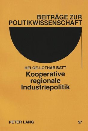 Kooperative regionale Industriepolitik von Batt,  Helge-Lothar