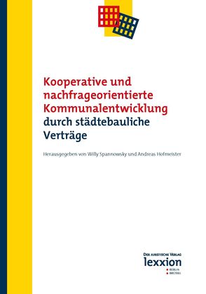 Kooperative und nachfrageorientierte Kommunalentwicklung durch städtebauliche Verträge von Hofmeister,  Andreas, Spannowsky,  Willy