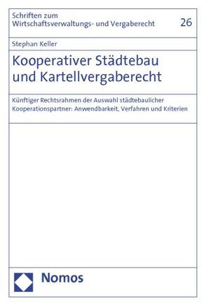 Kooperativer Städtebau und Kartellvergaberecht von Keller,  Stephan