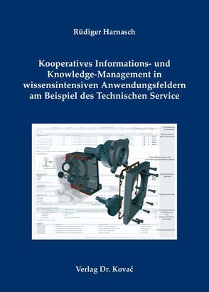 Kooperatives Informations- und Knowledge-Management in wissensintensiven Anwendungsfeldern am Beispiel des technischen Service von Harnasch,  Rüdiger