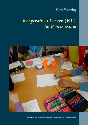 Kooperatives Lernen im Klassenraum von Wenning,  Silvia