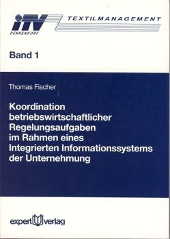 Koordination betriebswirtschaftlicher Regelungsaufgaben im Rahmen eines integrierten Informationssystems der Unternehmung von Fischer,  Thomas