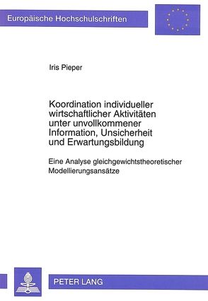 Koordination individueller wirtschaftlicher Aktivitäten unter unvollkommener Information, Unsicherheit und Erwartungsbildung von Pieper,  Iris