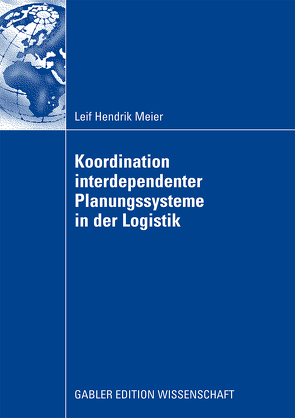 Koordination interdependenter Planungssysteme in der Logistik von Bloech,  Prof. em. Dr. Dr. h.c. Jürgen, Meier,  Leif Hendrik