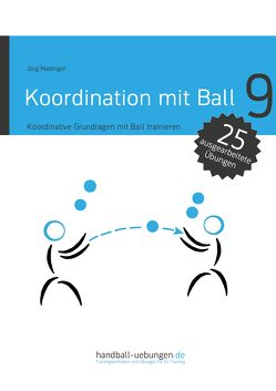 Koordination mit Ball – Koordinative Grundlagen mit Ball trainieren von Madinger,  Jörg