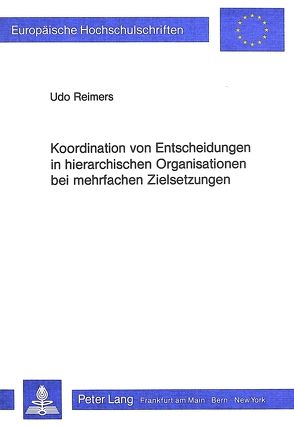 Koordination von Entscheidungen in hierarchischen Organisationen bei mehrfachen Zielsetzungen von Reimers,  Udo