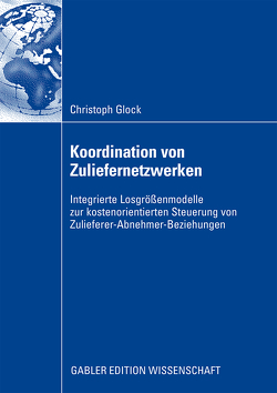Koordination von Zuliefernetzwerken von Bogaschewsky,  Prof. Dr. Ronald, Glock,  Christoph