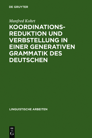 Koordinationsreduktion und Verbstellung in einer generativen Grammatik des Deutschen von Kohrt,  Manfred