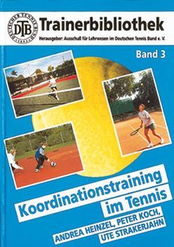 Koordinationstraining im Tennis von Bornemann,  Rüdiger, Heinzel,  Andrea, Koch,  Peter, Strakerjahn,  Ute, Weber,  Karl