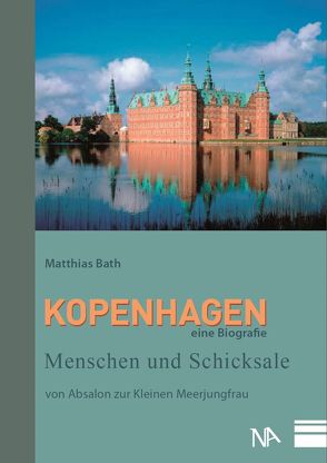 Kopenhagen – eine Biografie von Bath,  Matthias