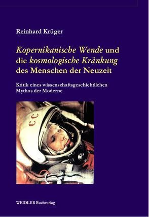 ,Kopernikanische Wende‘ und die ‚kosmologische Kränkung‘ des Menschen der Neuzeit von Krüger,  Reinhard