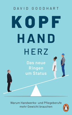 Kopf, Hand, Herz – Das neue Ringen um Status von Goodhart,  David, Neubauer,  Jürgen