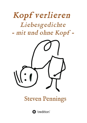 Kopf verlieren – Liebesgedichte – mit und ohne Kopf – von Pennings,  Steven