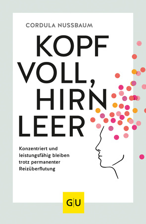 Kopf voll, Hirn leer von Nussbaum,  Cordula