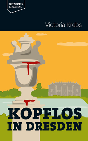 Kopflos in Dresden von Krebs,  Victoria