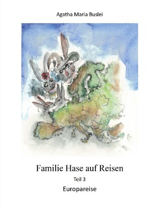 Kopfreisen, Familie Hase und die Pandemie / Familie Hase auf Reisen, Teil 3, Europareise von Buslei,  Agatha Maria, Hanemann,  Lukas, Sühmann,  Thorger