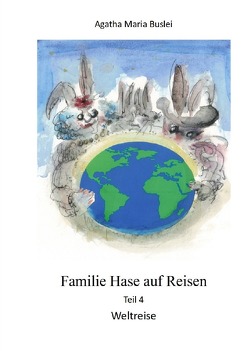 Kopfreisen, Familie Hase und die Pandemie / Familie Hase auf Reisen, Teil 4, Weltreise von Buslei,  Agatha Maria, Hanemann,  Lukas, Sühmann,  Thorger