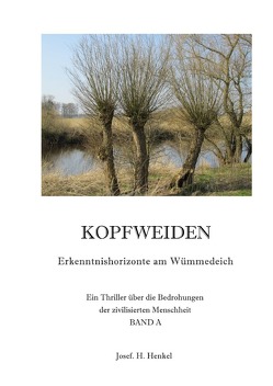 KOPFWEIDEN – Erkenntnishorizonte am Wümmedeich – BAND A von Henkel,  Josef