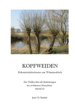 KOPFWEIDEN – Erkenntnishorizonte am Wümmedeich – BAND D von Henkel,  Josef