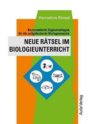 Kopiervorlagen Biologie / Neue Rätsel im Biologieunterricht von Rössel,  Hannelore