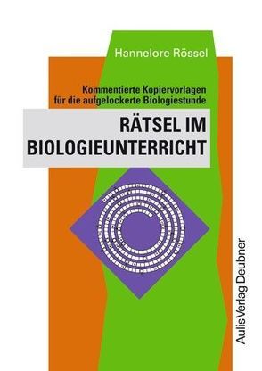 Rätsel im Biologieunterricht von Rössel,  Hannelore