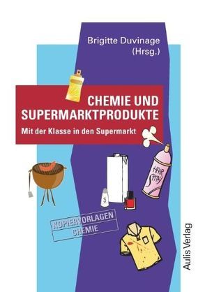 Kopiervorlagen Chemie / Band 8: Chemie und Supermarktprodukte von Anders,  Fabian, Baldauf,  Marga, Bauch,  Dagmar, Dittmer,  Mareike, Duvinage,  Brigitte, Gorges,  Marion, Harmsen,  David, Harno,  Marina, Herrmanns,  Jolanda, Hübner,  Katrin, Lemke,  Gabriele, Pötter,  Matthias, Rügen,  Verena, Schultke,  Franca