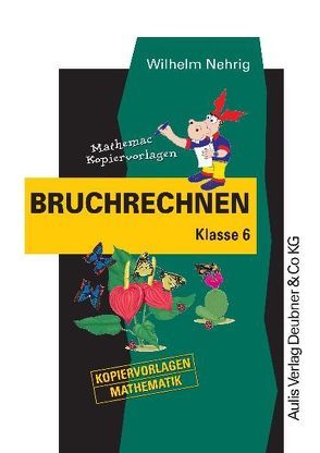 Kopiervorlagen Mathematik / Bruchrechnen Klasse 6 von Nehrig,  Wilhelm