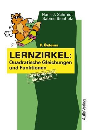 Kopiervorlagen Mathematik / F. Üxleins Lernzirkel: Quadratische Gleichungen und Funktionen von Bienholz,  Sabine, Schmidt,  Hans-J.
