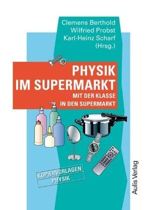 Kopiervorlagen Physik / Physik im Supermarkt von Berthold,  Clemens, Probst,  Wilfried, Scharf,  Karl-Heinz