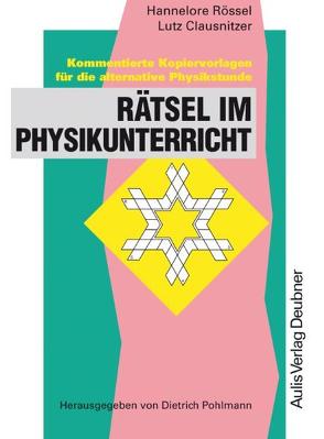 Kopiervorlagen Physik / Rätsel im Physikunterricht von Clausnitzer,  Lutz, Pohlmann,  Dietrich, Rössel,  Hannelore