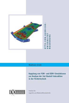 Kopplung von FEM- und DEM-Simulationen zur Analyse der Gut-Bauteil-Interaktion in der Fördertechnik von Dratt,  Mathias