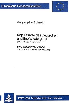 Kopulasätze des Deutschen und ihre Wiedergabe im Chinesischen von Schmidt,  Wolfgang G.A.