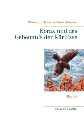 Korax und das Geheimnis der Kürbisse von Hartmann,  Anke, Schulze,  Claudia J.