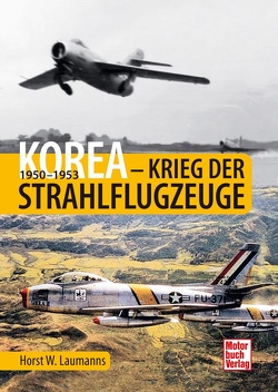Korea – Krieg der Strahlflugzeuge von Laumanns,  Horst W.