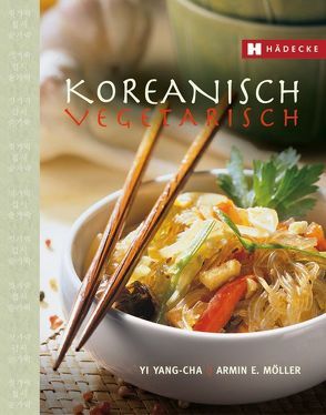 Koreanisch vegetarisch von Moeller,  Armin E., Yang-Cha,  Yi